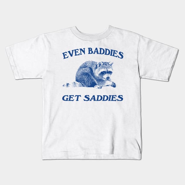 Raccoon Even Baddies Get Saddies Shirt, Funny Raccoon Meme Kids T-Shirt by CamavIngora